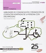 Manual. Habilidades de comunicación y promoción de conductas adaptadas de la persona con discapacidad (UF0800). Certificados de profesionalidad. ... de personas con discapacidad (SSCG0109)