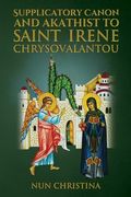 Supplicatory Canon and Akathist To Saint Irene Chrysovalantou (en Inglés)
