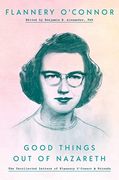 Good Things out of Nazareth: The Uncollected Letters of Flannery O'connor and Friends (en Inglés)