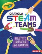 Crayola Steam Teams: Creativity, Innovation, and Teamwork (en Inglés)
