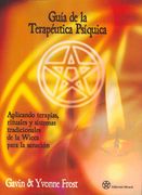 Guía de la Terapéutica Psíquica: Aplicando Terapias, Rituales y Sistemas Tradicionales de la Wicca Para la Sanación