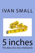 5 inches: The diary of a very small penis (en Inglés)