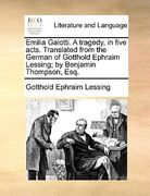 emilia galotti. a tragedy, in five acts. translated from the german of gotthold ephraim lessing; by benjamin thompson, esq.