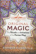 Original Magic: The Rituals and Initiations of the Persian Magi