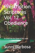 Prescription Scriptures Vol. 12: Ye Shall Eat the Good of the Land. (en Inglés)
