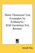 three thousand test examples in arithmetic: drill exercises for review (en Inglés)