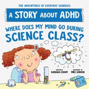 Where Does My Mind Go During Science Class?: A Story about ADHD (en Inglés)