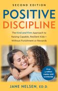 Positive Discipline, 2nd Edition: The Kind and Firm Approach to Raising Capable, Resilient Kids-Without Punishment or Rewards (en Inglés)