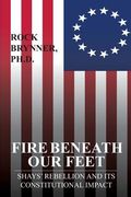 Fire Beneath Our Feet: Shays' Rebellion and Its Constitutional Impact