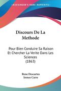 Discours De La Methode: Pour Bien Conduire Sa Raison Et Chercher La Verite Dans Les Sciences (1863) (in French)