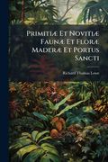 primiti et noviti faun et flor mader et portus sancti: two memoirs on the ferns, flowering plants, and land shells of madeira and porto santo: with an (en Inglés)