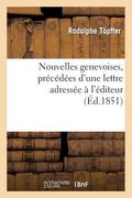 Nouvelles Genevoises, Précédées d'Une Lettre Adressée À l'Éditeur Par Le Comte Xavier de Maistre (en Francés)