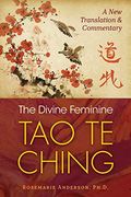 The Divine Feminine tao te Ching: A new Translation and Commentary 