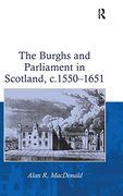 The Burghs and Parliament in Scotland, c. 1550–1651