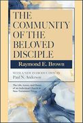 The Community of the Beloved Disciple: Raymond Brown, With new Introduction by Paul n. Anderson