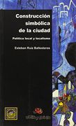 Construccion simbolica de la ciudad - politica local y localismo (Sociedad, Cultura Y Desarro)