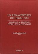 Un Renacentista del Siglo xxi: Homenaje al Profesor Pedro Lozano Bartolozzi (in Spanish)