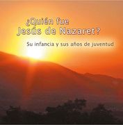 Quién fue Jesús de Nazaret? Su Infancia y sus años de juventud