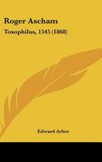 roger ascham: toxophilus, 1545 (1868) (en Inglés)