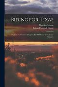 Riding for Texas: the True Adventures of Captain Bill McDonald of the Texas Rangers (en Inglés)