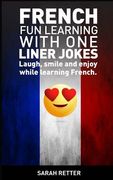 French: Fun Learning with One Liner Jokes: Laugh, smile and enjoy while learning French