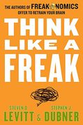 Think Like a Freak: The Authors of Freakonomics Offer to Retrain Your Brain (en Inglés)