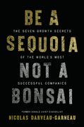 Be a Sequoia, Not a Bonsai. The Seven Growth Secrets of the World’s Most Successful Companies