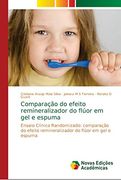 Comparação do Efeito Remineralizador do Flúor em gel e Espuma: Ensaio Clínico Randomizado: Comparação do Efeito Remineralizador do Flúor em gel e Espuma