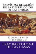 Brevisima Relacion de la Destruccion de las Indias: Documento Historico