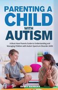 Parenting a Child with Autism: A Must-Have Parents Guide to Understanding and Managing Children with Autism Spectrum Disorder (ASD) (en Inglés)