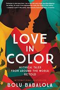 Love in Color: Mythical Tales From Around the World, Retold (en Inglés)