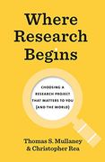 Where Research Begins: Choosing a Research Project That Matters to you (And the World) (Chicago Guides to Writing, Editing, and Publishing) 