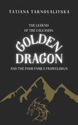 The Legend of the Caucasian Golden Dragon: And the Poor Family from Elbrus (en Inglés)
