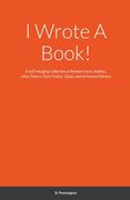 I Wrote A Book!: A Self Indulging Collection of Random Facts, Riddles, Jokes, Poems, Flash Fiction, Quips, and all Around Silliness (en Inglés)