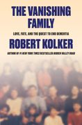 The Vanishing Family: Love, Fate, and the Quest to End Dementia (en Inglés)