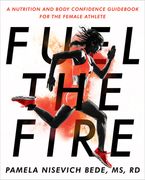 Fuel the Fire: A Nutrition and Body Confidence Guidebook for the Female Athlete (en Inglés)
