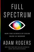 Full Spectrum: How the Science of Color Made us Modern (en Inglés)