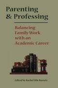 Parenting and Professing: Balancing Family Work With an Academic Career (en Inglés)