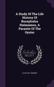 A Study Of The Life History Of Bucephalus Haimeanus, A Parasite Of The Oyster (en Inglés)
