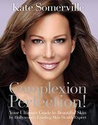 Complexion Perfection! Your Ultimate Guide to Beautiful Skin by Hollywood’S Leading Skin Health Expert (en Inglés)