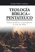 Teologia Biblica del Pentateuco: Como Predicar e Interpretar la ley de Dios (Estudios Bíblicos Teologicos)
