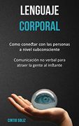 Lenguaje Corporal: Como Conectar con las Personas a Nivel Subconsciente (in Spanish)