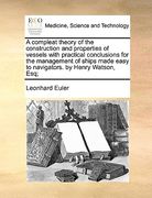 a compleat theory of the construction and properties of vessels with practical conclusions for the management of ships made easy to navigators. by h (en Inglés)
