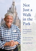 Not Just a Walk in the Park: My Worldwide Disney Resorts Career (en Inglés)