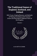 The Traditional Games of England, Scotland, and Ireland: With Tunes, Singing-Rhymes, and Methods of Playing According to the Variants Extant and Recor (en Inglés)