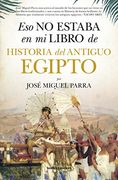 Eso no Estaba en mi Libro de Historia del Antiguo Egipto (in Spanish)