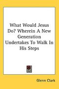 what would jesus do? wherein a new generation undertakes to walk in his steps