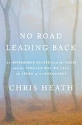 No Road Leading Back: An Improbable Escape From the Nazis and the Tangled way we Tell the Story of the Holocaust (en Inglés)