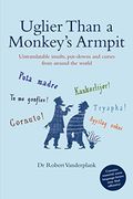 Uglier Than a Monkey's Armpit: Untranslatable Insults, Put-Downs and Curses From Around the World (en Inglés)