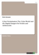 Cyber Victimisation. The Cyber World and the Digital Dangers for Youths and Adolescents